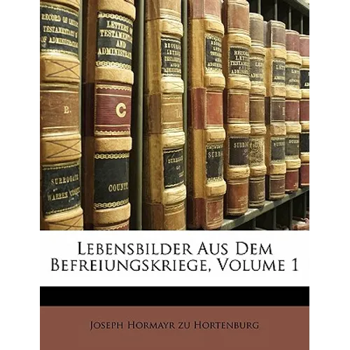 Lebensbilder Aus Dem Befreiungskriege, Erste Abtheilung
