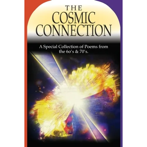The Cosmic Connection: A Special Collection of Poems from the 6os & 70s