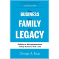 Your Business, Your Family, Your Legacy: Building a Multigenerational Family Business That Lasts