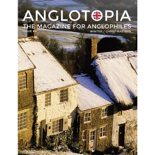 Anglotopia Magazine - Issue #4 - The Christmas Issue, Dorset, Tolkien, Mini Cooper, Christmas in England, and More! - The Anglophile Magazine: The Ang