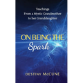 On Being the Spark: Teachings from a Mystic Grandmother to her Granddaughter