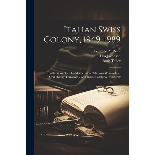 Italian Swiss Colony, 1949-1989: Recollections of a Third-generation California Winemaker: Oral History Transcript / and Related Material, 1988-199