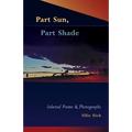 Part Sun, Part Shade: Selected poems and photographs