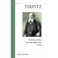 Tirpitz: Architect of the German High Seas Fleet