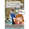 Bathroom Remodeling Mistakes Cost You Thousands: Secrets to avoiding the 11 biggest bathroom remodeling mistakes that can be embarrassing and cost hom