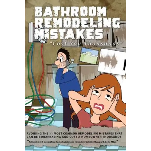Bathroom Remodeling Mistakes Cost You Thousands: Secrets to avoiding the 11 biggest bathroom remodeling mistakes that can be embarrassing and cost hom