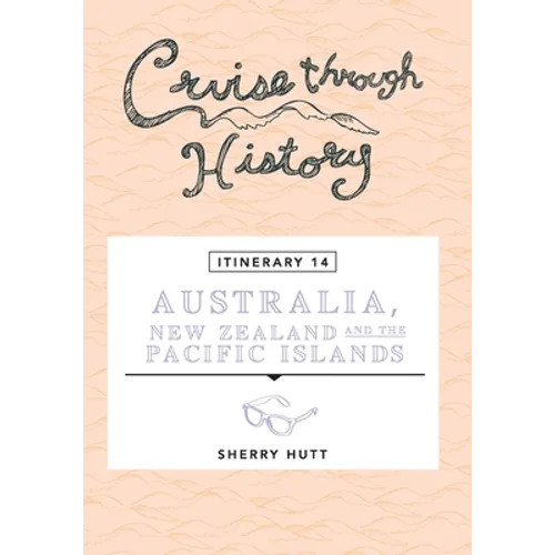Cruise Through History - Australia, New Zealand and the Pacific Islands