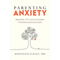 Parenting Anxiety: Breaking the Cycle of Worry and Raising Resilient Kids