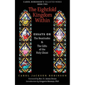 The Eightfold Kingdom Within: Essays on the Beatitudes & The Gifts of the Holy Ghost