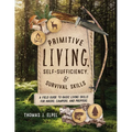 Primitive Living, Self-Sufficiency, and Survival Skills: A Field Guide to Basic Living Skills for Hikers, Campers, and Preppers