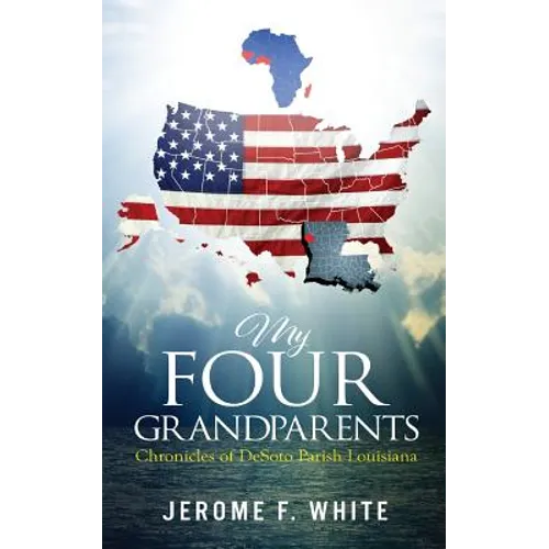 My Four Grandparents: Chronicles of Desoto Parish Louisiana
