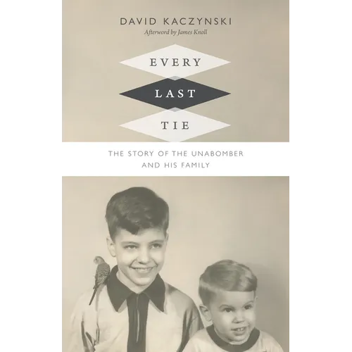 Every Last Tie: The Story of the Unabomber and His Family - Hardcover