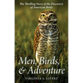 Men, Birds, and Adventure: The Thrilling Story of the Discovery of American Birds