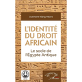 L'identité du droit africain: Le socle de l'Égypte Antique