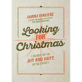 Looking for Christmas: A Search for the Joy and Hope of the Nativity