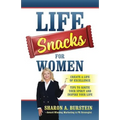 Life Snacks for Women: Create a Life of Excellence - Tips to Ignite Your Spirit and Inspire Your Life