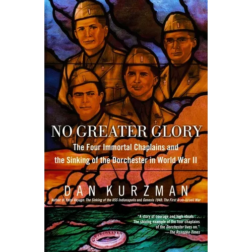 No Greater Glory: The Four Immortal Chaplains and the Sinking of the Dorchester in World War II