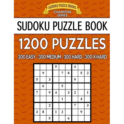 Sudoku Puzzle Book, 1,200 Puzzles - 300 Easy, 300 Medium, 300 Hard and 300 Extra Hard: Improve Your Game with This Four Level Book
