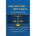 Life Isn't Fair - But God Is!: Down to Earth Words to Live By
