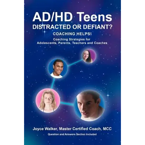 AD/HD Teens: Distracted or Defiant?: Coaching Helps!