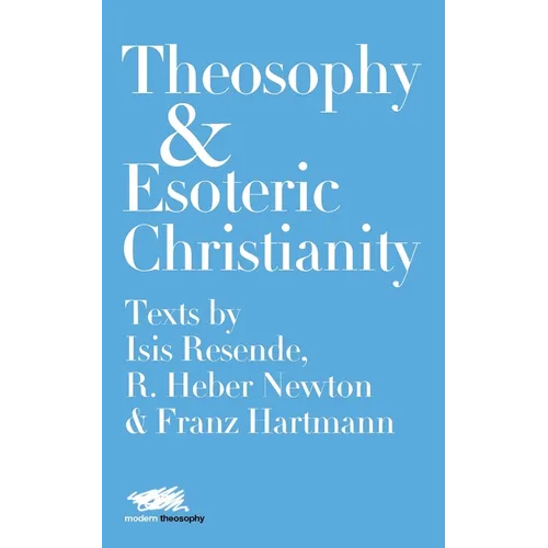 Theosophy and Esoteric Christianity: Texts by Isis Resende, R. Heber Newton and Franz Hartmann