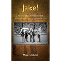 Jake!: The Last Southern Populist Mayor Who Transformed Jacksonville, Florida from a Sleepy City with an Inferiority Complex Into a Dynamic Metropolis
