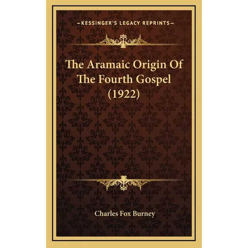 The Aramaic Origin Of The Fourth Gospel (1922)