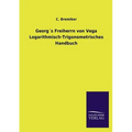 Georg´s Freiherrn von Vega Logarithmisch-Trigonometrisches Handbuch