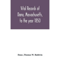 Vital records of Dana, Massachusetts, to the year 1850