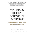 Warrior, Queen, Scientist, Activist: Gritty Women Who Bent the Arc of History