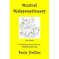 Musical Malaproptionary: A dictionary of musical terms redefined humorously - for music lovers, screwball musicians, irreverent iconoclasts, dy