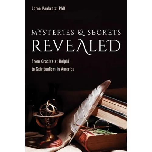 Mysteries and Secrets Revealed: From Oracles at Delphi to Spiritualism in America