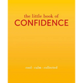 The Little Book of Confidence: Cool. Calm. Collected