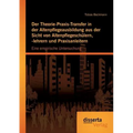 Der Theorie-Praxis-Transfer in der Altenpflegeausbildung aus der Sicht von Altenpflegeschülern, -lehrern und Praxisanleitern: Eine empirische Untersuc