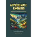 Approximate Knowing: The End of our Dogmatic View of Religion