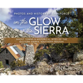 In the Glow of the Sierra: Ghost Towns & Historical Sites of the Eastern Sierra: Southern Region