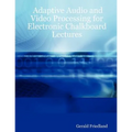 Adaptive Audio and Video Processing for Electronic Chalkboard Lectures