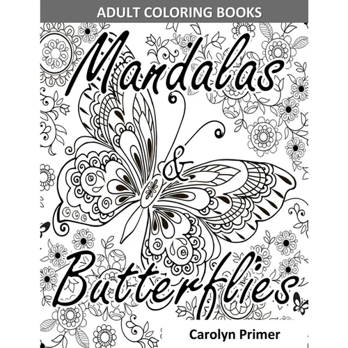 Adult Coloring Books: Mandalas & Butterflies: Stress-Relieving Designs: Mandalas, Flowers, Butterflies, Doodle Patterns, Floral Patterns, De