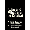 Who and What are the Orisha?: A Layman's Guide