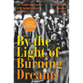 By the Light of Burning Dreams: The Triumphs and Tragedies of the Second American Revolution