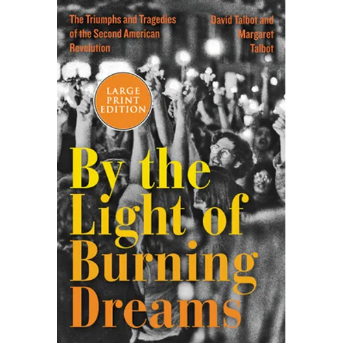 By the Light of Burning Dreams: The Triumphs and Tragedies of the Second American Revolution