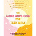 The ADHD Workbook for Teen Girls: Understand Your Neurodivergent Brain, Make the Most of Your Strengths, and Build Confidence to Thrive