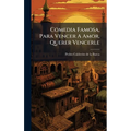 Comedia Famosa, Para Vencer A Amor, Querer Vencerle