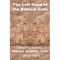 The Left Hand of the Biblical Gods: Children of the Biblical Gods Hebrews Israelites Arabs