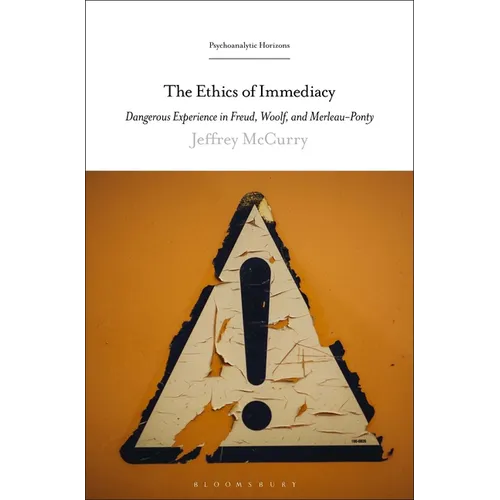 The Ethics of Immediacy: Dangerous Experience in Freud, Woolf, and Merleau-Ponty