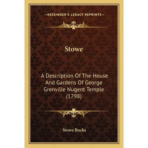Stowe: A Description Of The House And Gardens Of George Grenville Nugent Temple (1798) - Paperback