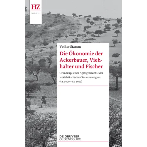 Die Ökonomie Der Ackerbauer, Viehhalter Und Fischer: Grundzüge Einer Agrargeschichte Der Westafrikanischen Savannenregion (Ca. 1000-Ca. 1900)