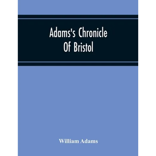 Adams'S Chronicle Of Bristol