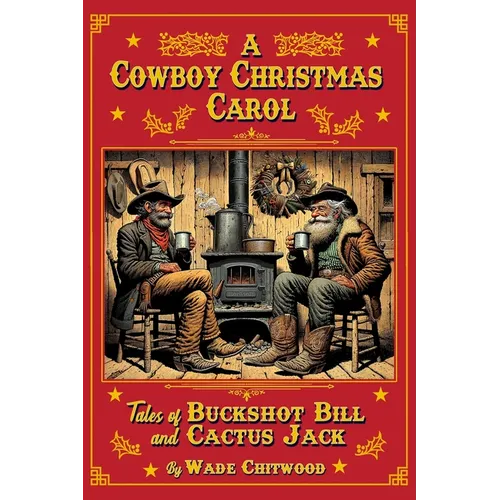 A Cowboy Christmas Carol: Tales of Buckshot Bill & Cactus Jack
