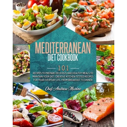 Mediterranean Diet Cookbook: 101 Recipes To Prepare Delicious And Healthy Meals To Maintain Your Diet. Creative Kitchen-Tested Recipes For Your Eve